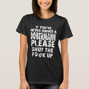 Wenn du noch nie einen Doberman hättest, schließe  T-Shirt