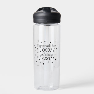 Wenn du OCD hättest, hättest du CDO Trinkflasche