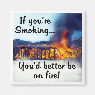 Wenn du rauchst, solltest du besser in Flammen ste Magnet