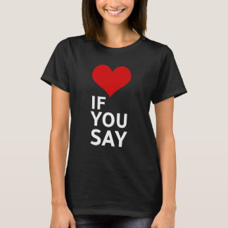 Wenn du sagst Lustiges Beziehungszitat Design T-Shirt