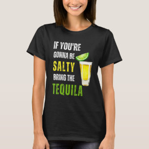 Wenn du salzig sein willst, bring die Tequila Cinc T-Shirt