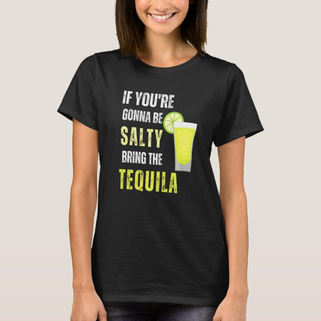 Wenn du salzig sein willst, bring die Tequila Cinc T-Shirt (Vorderseite)