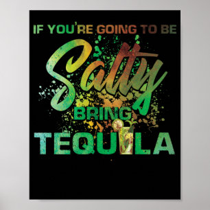 Wenn du salzig sein willst, bringe Tequila trinken Poster