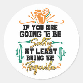 Wenn du salzig sein willst, bringe wenigstens Tequ Runder Aufkleber