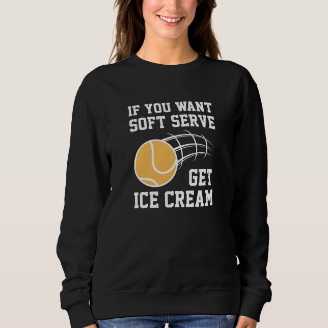 Wenn du Soft-Serve Will, bekommst du Eiscreme Sweatshirt (Vorderseite)