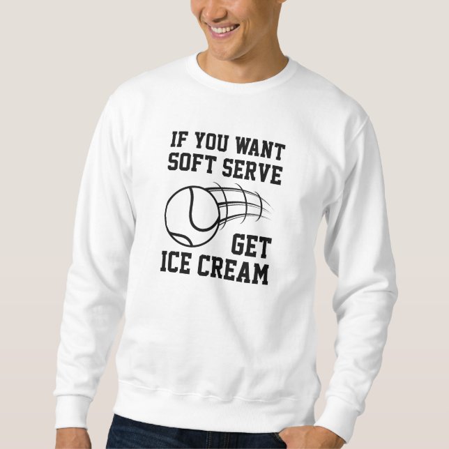 Wenn du Soft-Serve Will, bekommst du Eiscreme Sweatshirt (Vorderseite)