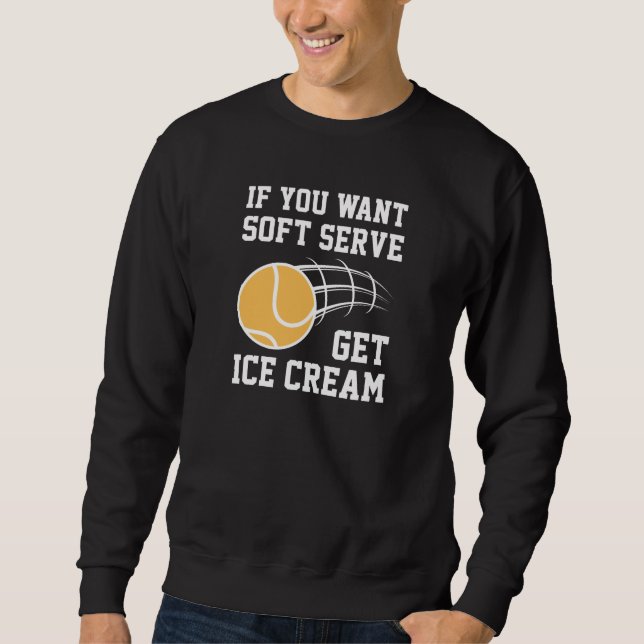 Wenn du Soft-Serve Will, bekommst du Eiscreme Sweatshirt (Vorderseite)