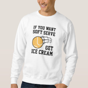 Wenn du Soft-Serve Will, bekommst du Eiscreme Sweatshirt