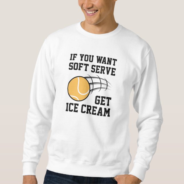 Wenn du Soft-Serve Will, bekommst du Eiscreme Sweatshirt (Vorderseite)