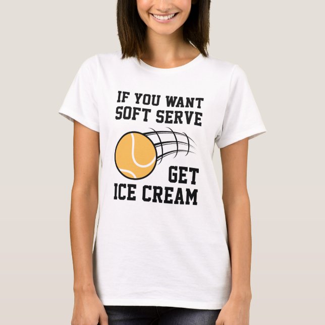Wenn du Soft-Serve Will, bekommst du Eiscreme T-Shirt (Vorderseite)