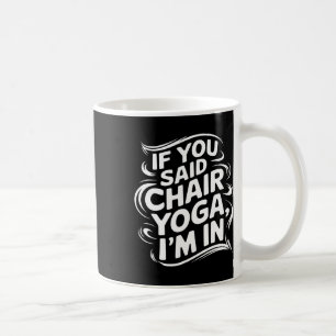 Wenn du Stuhl-Yoga gesagt hättest, wäre ich dabei Kaffeetasse