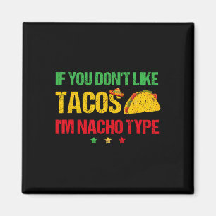 Wenn du Tacos nicht magst, bin ich Nacho Typ Cinco Magnet