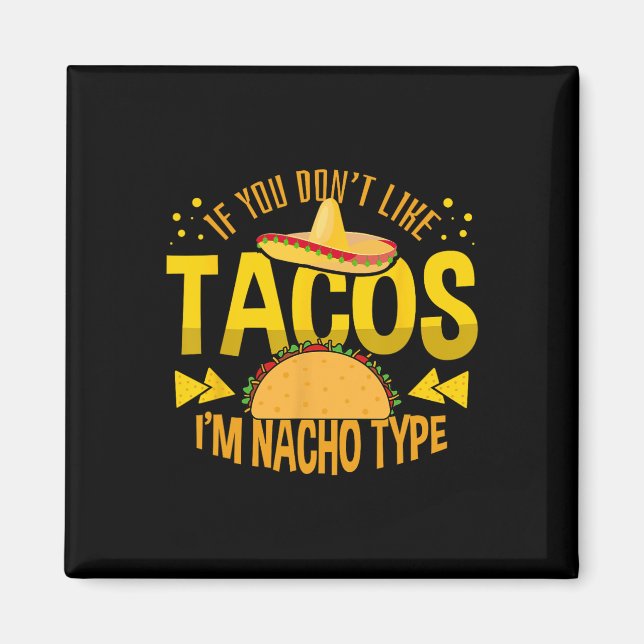 Wenn du Tacos nicht magst, bin ich Nacho Typ Cinco Magnet (Vorne)
