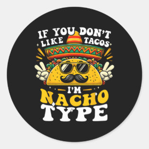Wenn du Tacos nicht magst, bin ich Nacho Typ Funny Runder Aufkleber