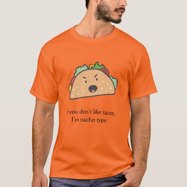 Wenn du Tacos nicht magst, bin ich Nacho-Typ T-Shirt (Vorderseite)