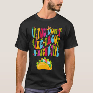 Wenn du Tacos nicht magst, bin ich Nacho Type Cinc T-Shirt
