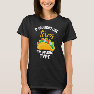 Wenn du Tacos nicht magst, bin ich Nacho Type Cinc T-Shirt