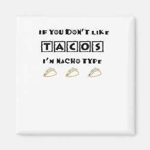 Wenn du Tacos nicht magst, bin ich Nacho Type Funn Magnet