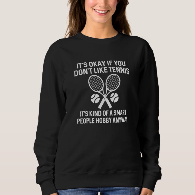 Wenn du Tennis nicht magst Sweatshirt (Vorderseite)