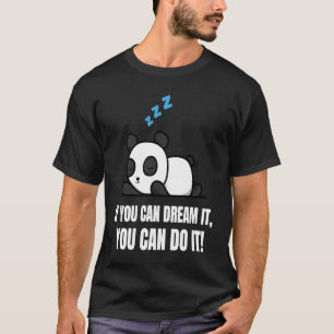 Wenn du träumst, kannst du es Panda Bär machen T-Shirt