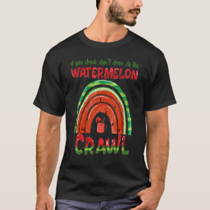 Wenn du trinkst, tu nicht die Wassermelone krieche T-Shirt
