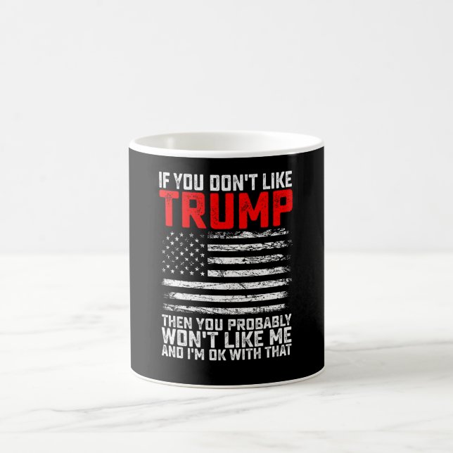 Wenn du Trump nicht magst, dann wirst du mich wahr Kaffeetasse (Mittel)