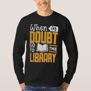 Wenn du unsicher bist, geh in die Bibliothek für e T-Shirt