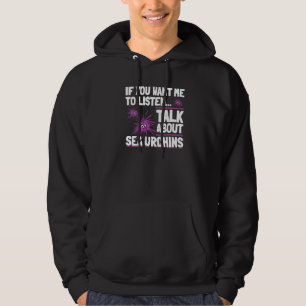 Wenn du willst, dass ich zuhöre, rede über Seeigel Hoodie