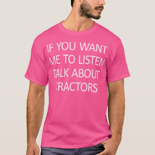 Wenn du willst, dass ich zuhöre, rede über Traktor T-Shirt