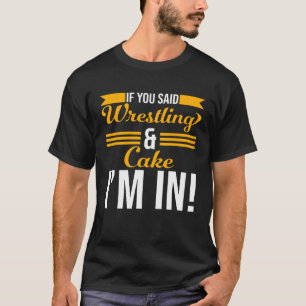 Wenn du Wrestling gesagt hast, bin ich da rein T-Shirt
