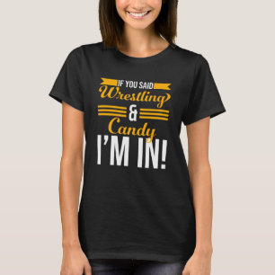 Wenn du Wrestling und Süßigkeiten sagtest, bin ich T-Shirt