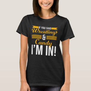 Wenn du Wrestling und Süßigkeiten sagtest, bin ich T-Shirt