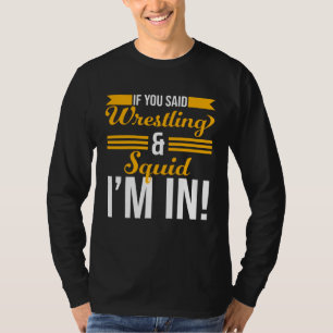 Wenn du Wrestling und Tintenfisch gesagt hättest, T-Shirt