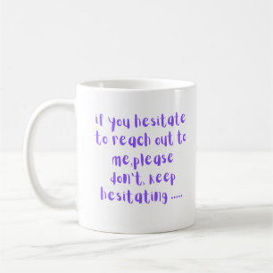 Wenn du zögerst, mich zu kontaktieren Lustig Sarka Kaffeetasse