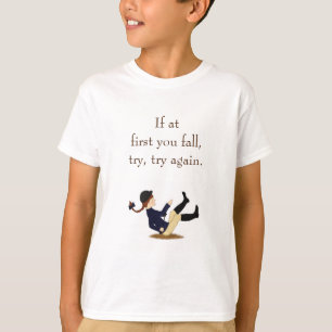 "Wenn du zuerst fällst, versuche es noch einmal." T-Shirt