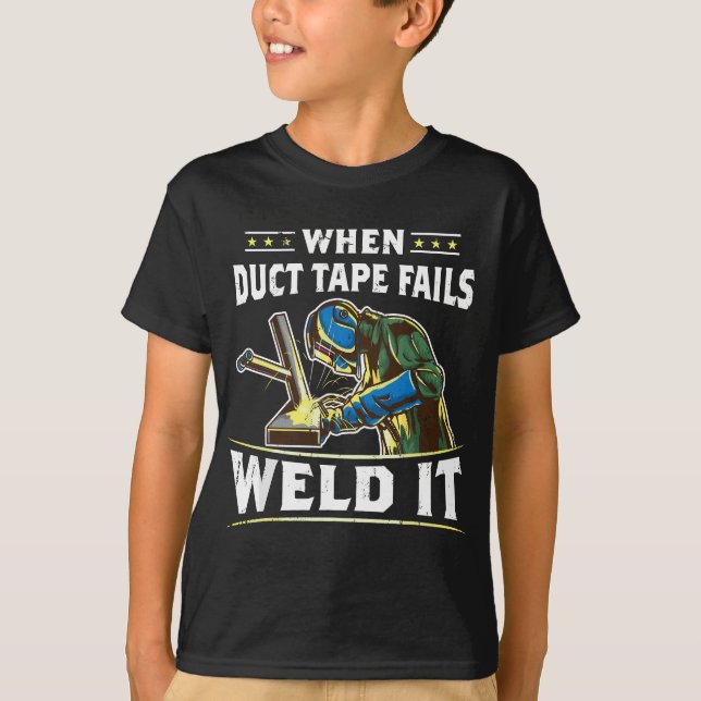 Wenn Duct Tape Weld Versage es Funny Welder Weldin T-Shirt (Vorderseite)
