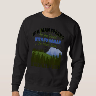 Wenn ein Mann im Wald ohne Frau spricht, um zu hör Sweatshirt