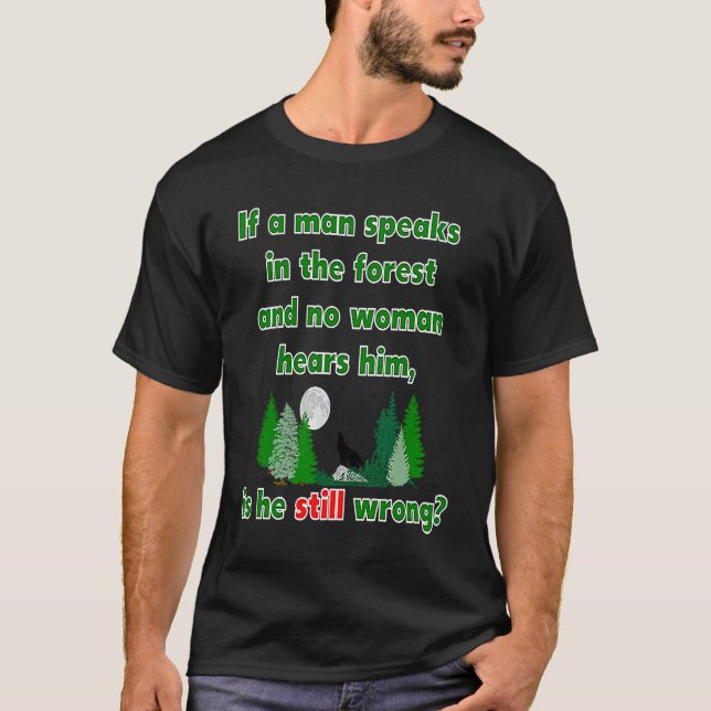 Wenn ein Mann im Wald sprecht, sprichwörtlich T-Shirt (Vorderseite)