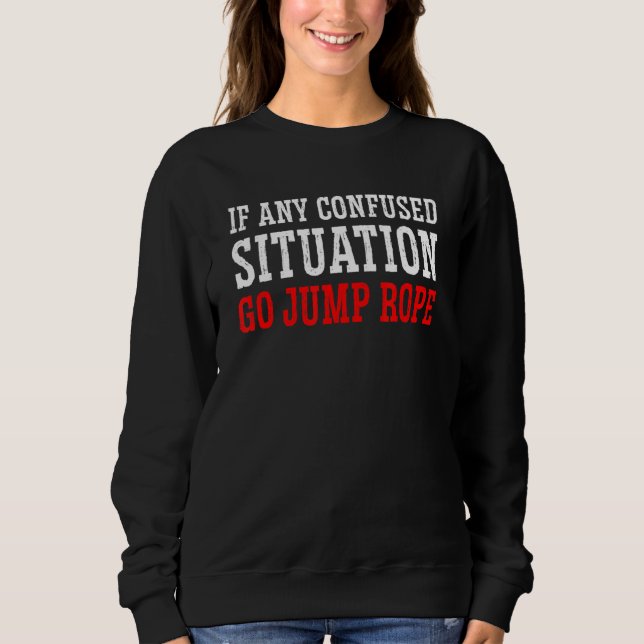 Wenn eine verwirrte Situation gehen Jump Rope Rope Sweatshirt (Vorderseite)