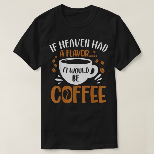 Wenn er einen Geschmack hätte, wäre es KaffeeKaffe T-Shirt (Design vorne)