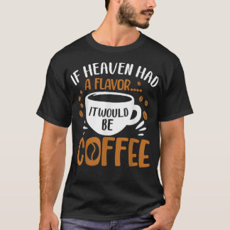 Wenn er einen Geschmack hätte, wäre es KaffeeKaffe T-Shirt