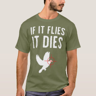 Wenn er fliegt, stirbt er taubenjagd Vögel T-Shirt