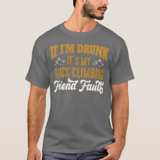 Wenn er seine Kletterfreundin betrunken hat T-Shirt