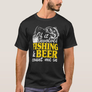 Wenn es Angeln und Bier beinhaltet, bin ich dabei T-Shirt