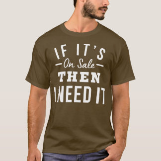 Wenn es auf dem Verkauf dann brauche ich es lustig T-Shirt