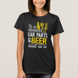 Wenn es Autoteile und Bier beinhaltet, bin ich dab T-Shirt