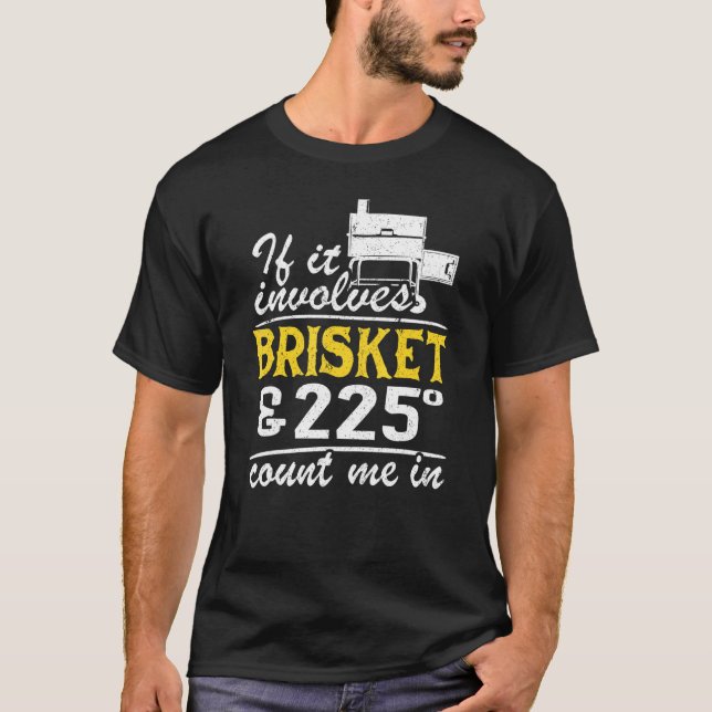 Wenn es Brisket und 225 Grad umfasst, zählen Sie m T-Shirt (Vorderseite)