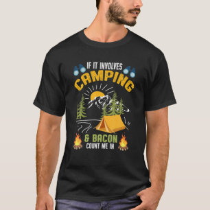 Wenn es Camping und Bacon betrifft, zählen Sie mic T-Shirt