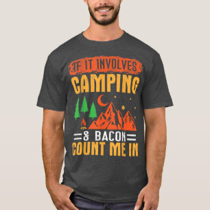 Wenn es Camping und Bacon betrifft, zählen Sie mic T-Shirt