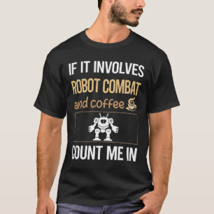 Wenn es Coffee Robot Combat Robots beinhaltet T-Shirt